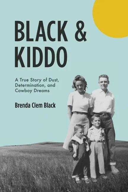 Black & Kiddo: A True Story of Dust, Determination, and Cowboy Dreams - Paperback