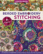 Beaded Embroidery Stitching: 125 Stitches to Embellish with Beads, Buttons, Charms, Bead Weaving & More; 8+ Projects - Paperback