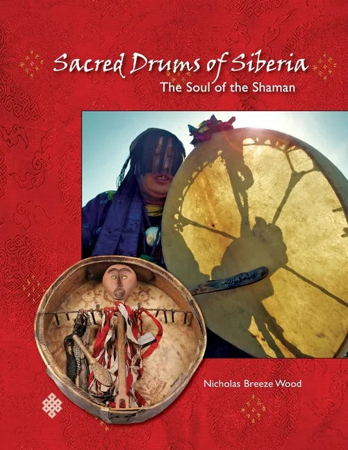 Sacred Drums of Siberia: The Soul of the Shaman - Paperback