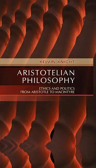 Aristotelian Philosophy: Ethics and Politics from Aristotle to MacIntyre - Paperback