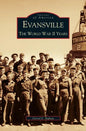 Evansville: The World War II Years - Hardcover