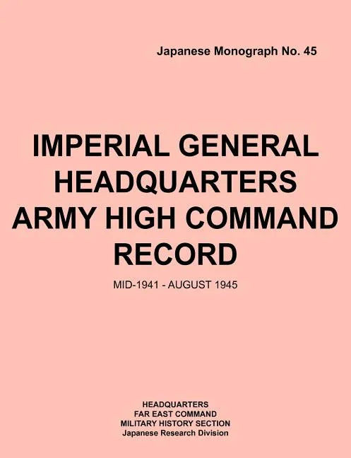 Imperial General Headquarters Army High Command Record, Mid-1941 - August 1945 - Paperback