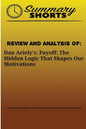 Review and Analysis Of: : Dan Ariely's: Payoff: The Hidden Logic That Shapes Our Motivations - Paperback