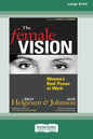 The Female Vision: Women's Real Power at Work (16pt Large Print Edition) - Paperback