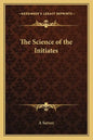 The Science of the Initiates - Paperback