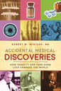 Accidental Medical Discoveries: How Tenacity and Pure Dumb Luck Changed the World - Paperback