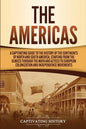 The Americas: A Captivating Guide to the History of the Continents of North and South America, Starting from the Olmecs through the - Paperback