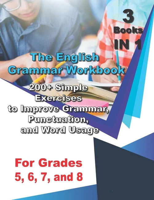 The English Grammar Workbook for Grades 5, 6, 7, and 8: 200+ Simple Exercises to Improve Grammar, Punctuation, and Word Usage. - Paperback