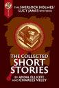 The Collected Sherlock Holmes and Lucy James Short Stories: The Sherlock Holmes and Lucy James Mysteries Book 16 - Paperback