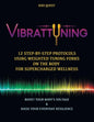 Vibrattuning: Boost Your Body's Voltage & Raise Your Everyday Resilience: 12 Step-By-Step Protocols Using Weighted Tuning Forks on t - Paperback