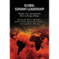 Global Servant-Leadership: Wisdom, Love, and Legitimate Power in the Age of Chaos - Paperback