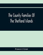 The County Families Of The Shetland Islands - Paperback