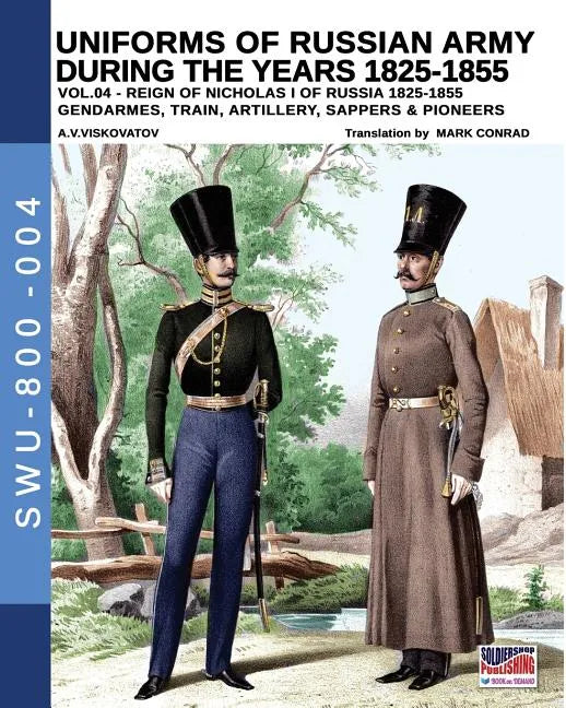 Uniforms of Russian Army during the years 1825-1855. Vol. 4: Gendrames, Train, Artillery, Sappers & Pioneers - Paperback