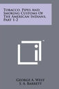 Tobacco, Pipes And Smoking Customs Of The American Indians, Part 1-2 - Paperback