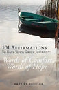 101 Affirmations To Ease Your Grief Journey: Words of Comfort, Words of Hope - Paperback