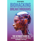 Biohacking Breakthroughs: The Ultimate Guide to Unleashing Your Potential for Optimal Health, Performance, and Success - Paperback