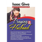Praying For Your Husband: Breakthrough Prayers To Provoke God's Power To Transform You, Your Husband, Your Circumstances And Your Marriage. - Paperback