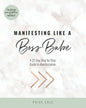 Manifesting Like A Boss Babe: A 21 Day Step By Step Guide to Manifestation - Paperback