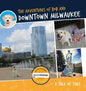 The Adventures of Bob and Downtown Milwaukee - Hardcover