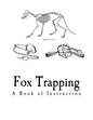 Fox Trapping: A Book of Instruction Telling How to Trap, Snare, Poison and Shoot - Paperback