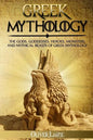 Greek Mythology: The Gods, Goddesses, Heroes, Monsters, and Mythical Beasts of Greek Mythology - Paperback