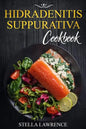 Hidradenitis Suppurativa Cookbook: 80 Breakfast, Main Course, Snacks and Dessert Recipes for Hidradenitis Suppurativa - Paperback