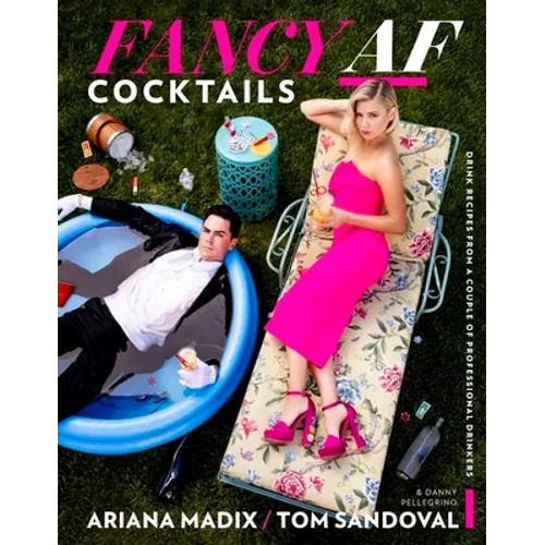 Fancy AF Cocktails: Drink Recipes from a Couple of Professional Drinkers - Hardcover
