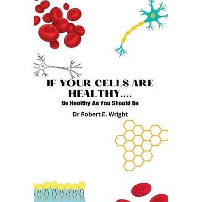 If Your Cells Are Healthy: Be Healthy As You Should Be - Paperback
