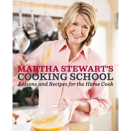 Martha Stewart's Cooking School: Lessons and Recipes for the Home Cook: A Cookbook - Hardcover