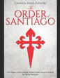The Order of Santiago: The History of the Catholic Military Order Sworn to Defend the Iberian Peninsula - Paperback