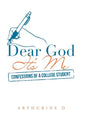 Dear God It's Me: Confessions of a College Student - Hardcover