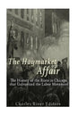 The Haymarket Affair: The History of the Riots in Chicago that Galvanized the Labor Movement - Paperback