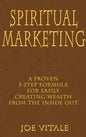 Spiritual Marketing: A Proven 5-Step Formula for Easily Creating Wealth from the Inside Out - Hardcover