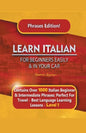 Learn Italian For Beginners Easily and In Your Car Phrases Edition! Contains Over 1000 Italian Beginner & Intermediate Phrases: Perfect For Travel - B - Paperback