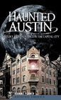 Haunted Austin: History and Hauntings in the Captial City - Hardcover