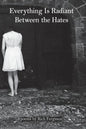 Everything Is Radiant Between the Hates - Paperback