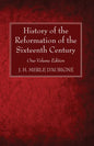 History of the Reformation of the Sixteenth Century: One-Volume Edition - Paperback