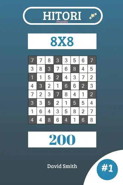 Hitori Puzzles - 200 Puzzles 8x8 Vol.1 - Paperback