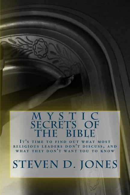 Mystic Secrets Of The Bible: It's time to find out what most religious leaders don't discuss, and what they don't want you to know - Paperback