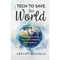 Tech to Save the World: A Guide to How You Can Change the World - Paperback