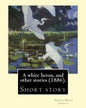 A white heron, and other stories (1886). By: Sarah Orne Jewett: Sarah Orne Jewett (September 3, 1849 - June 24, 1909) was an American novelist, short - Paperback