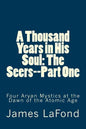 A Thousand Years in His Soul: The Seers--Part One: Four Aryan Mystics at the Dawn of the Atomic Age - Paperback