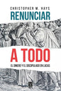 Renunciar a Todo: El Dinero Y El Discipulado En Lucas - Paperback