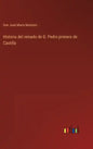 Historia del reinado de D. Pedro primero de Castilla - Hardcover