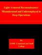 Light Armored Reconnaissance: Misunderstood and Underemployed in Deep Operations - Paperback