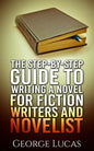 The Step-By-Step Guide to Writing a Novel for Fiction writers and Novelist - Paperback