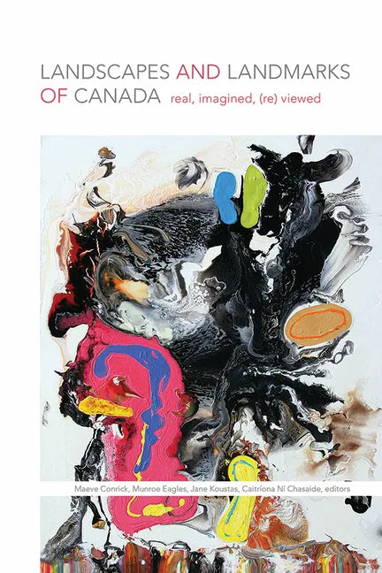 Landscapes and Landmarks of Canada: Real, Imagined, (Re)Viewed - Paperback