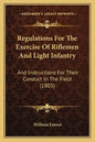 Regulations For The Exercise Of Riflemen And Light Infantry: And Instructions For Their Conduct In The Field (1803) - Paperback