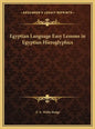 Egyptian Language Easy Lessons in Egyptian Hieroglyphics - Hardcover