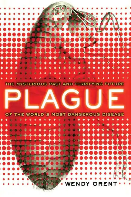 Plague: The Mysterious Past and Terrifying Future of the World's Most Dangerous Disease - Paperback